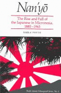 Nan'yo: Rise and Fall of the Japanese in Micronesia, 1885-1945 - Peattie, Mark R.