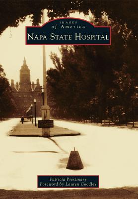 Napa State Hospital - Prestinary, Patricia, and Coodley, Lauren (Foreword by)