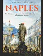 Naples: The History and Legacy of the Prominent Italian City-State from Antiquity to Today