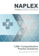 Naplex Practice Question Workbook: 1,000+ Comprehensive Practice Questions (2018 Edition)