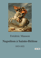 Napol?on ? Sainte-H?l?ne: 1815-1821