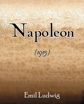 Napoleon (1915) - Ludwig, Emil, and Paul, Eden (Translated by), and Paul, Cedar (Translated by)