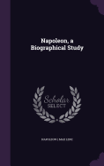 Napoleon, a Biographical Study