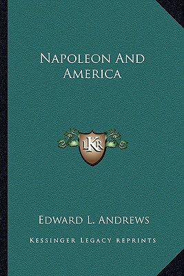 Napoleon And America - Andrews, Edward L