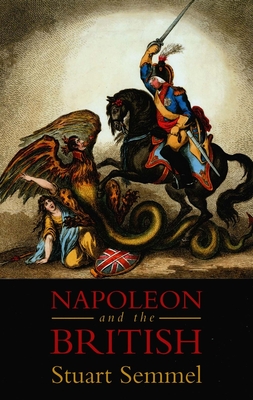 Napoleon and the British - Semmel, Stuart, Dr.
