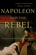 Napoleon and the Rebel: A Story of Brotherhood, Passion, and Power