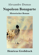 Napoleon Bonaparte (Gro?druck): Historischer Roman