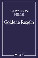 Napoleon Hill's Goldene Regeln: Zeitlose Weisheiten fur Ihren Erfolg