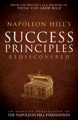 Napoleon Hill's Success Principles Rediscovered - Hill, Napoleon, and Williamson, Judith (Commentaries by), and Gitomer, Jeffrey (Foreword by)