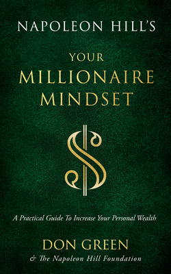 Napoleon Hill's Your Millionaire Mindset: A Practical Guide to Increase Your Personal Wealth - Green, Don, and Napoleon Hill Foundation