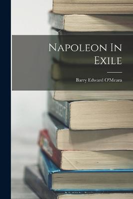 Napoleon In Exile - O'Meara, Barry Edward