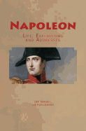 Napoleon: Life, Expeditions and Addresses