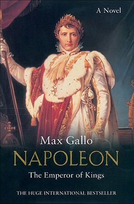 Napoleon: The Emperor of Kings - Gallo, Max, and Hobson, William (Translated by)
