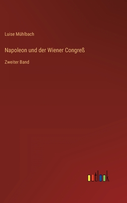 Napoleon und der Wiener Congre?: Zweiter Band - M?hlbach, Luise
