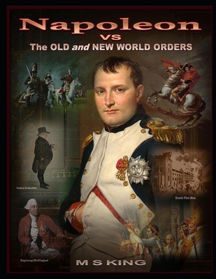 Napoleon vs the Old & New World Orders - King, Mike S