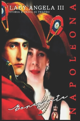 Napoleona  Bonaparte: Storia  Teatru - Publishing House, Brique & Bois (Editor), and Angela, Lady, III