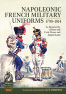 Napoleonic French Military Uniforms 1798-1814: As Depicted by Horace and Carle Vernet and Eugne Lami