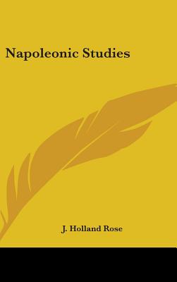 Napoleonic Studies - Rose, J Holland