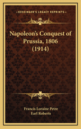 Napoleon's Conquest of Prussia, 1806 (1914)