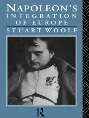 Napoleon's Integration of Europe - Woolf, Stuart