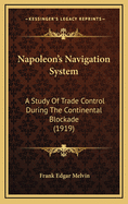 Napoleon's Navigation System: A Study of Trade Control During the Continental Blockade