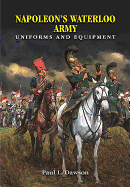 Napoleon's Waterloo Army: Uniforms and Equipment
