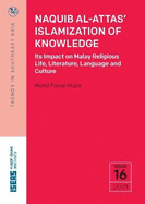 Naquib Al-Attas' Islamization of Knowledge: Its Impact on Malay Religious Life, Literature, Language and Culture