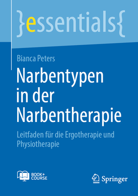 Narbentypen in der Narbentherapie: Leitfaden f?r die Ergotherapie und Physiotherapie - Peters, Bianca