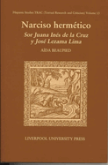 Narciso Herm?tico: Sor Juana In?s de la Cruz Y Jos? Lezama Lima