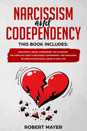 Narcissism and Codependency: 2 books in 1: Narcissistic Abuse, Codependent Relationships. The Complete Guide to Recognize Codependency and Narcissism. No More Psychological Abuse in your Life!