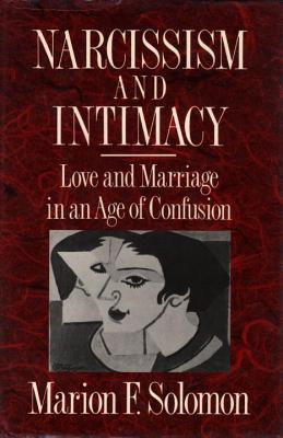 Narcissism and Intimacy: Love and Marriage in an Age of Confusion - Solomon, Marion F