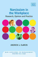 Narcissism in the Workplace: Research, Opinion and Practice