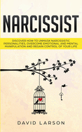 Narcissist: Discover how to Unmask Narcissistic Personalities, Overcome Emotional and Mental Manipulation, and Regain control of your life