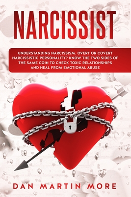 Narcissist: Understanding Narcissism: Overt or Covert Narcissistic Personality, Know the Two Sides of the Same Coin to Check Toxic Relationships and Heal from Emotional Abuse - More, Dan Martin