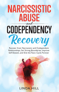 Narcissistic Abuse and Codependency Recovery: Recover from Narcissistic and Codependent Relationships, Set Strong Boundaries, Improve Self-Esteem, and ... and Recover from Unhealthy Relationships)