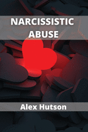 Narcissistic abuse: How to deal with narcissistic abuse in relationships and recovering from narcissistic abuse