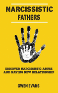 Narcissistic Fathers: Discover how to Identify Narcissistic Abuse, and Having New Relationship