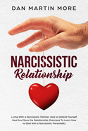 Narcissistic Relationship: Living With a Narcissistic Partner. How to Defend Yourself, Heal And Save the Relationship. Exercises To Learn How to Deal with a Narcissistic Personality