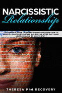 Narcissistic Relationship: The Complete Guide to Understanding Narcissism. How to Handle a Narcissist Partner and Survive after Emotional Abuse. Healing: Go Away or Stay ?