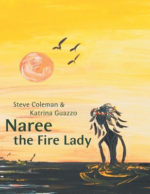 Naree the Fire Lady - Coleman, Steve, and Guazzo, Katrina