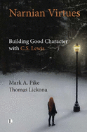 Narnian Virtues: Building Good Character with C.S. Lewis