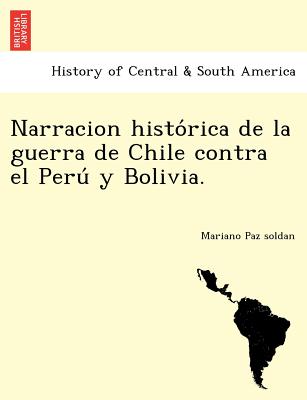 Narracion histo rica de la guerra de Chile contra el Peru  y Bolivia. - Paz Soldan, Mariano