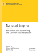 Narrated Empires: Perceptions of Late Habsburg and Ottoman Multinationalism