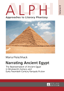Narrating Ancient Egypt: The Representation of Ancient Egypt in Nineteenth-Century and Early-Twentieth-Century Fantastic Fiction