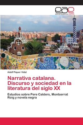 Narrativa Catalana. Discurso y Sociedad En La Literatura del Siglo XX - Piquer Vidal, Adolf