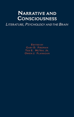 Narrative and Consciousness: Literature, Psychology and the Brain - Mueller, Dennis C, and Fireman, Gary (Editor), and McVay, Ted (Editor)