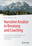 Narrative Ans?tze in Beratung und Coaching: Das Modell der Persnlichkeits- und Identit?tskonstruktion (MPI) in der Praxis