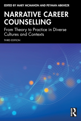 Narrative Career Counselling: From Theory to Practice in Diverse Cultures and Contexts - McMahon, Mary (Editor), and Abkhezr, Peyman (Editor)