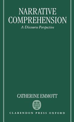 Narrative Comprehension: A Discourse Perspective - Emmott, Catherine