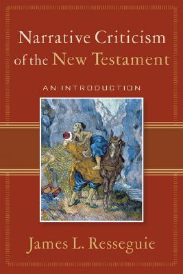 Narrative Criticism of the New Testament: An Introduction - Resseguie, James L